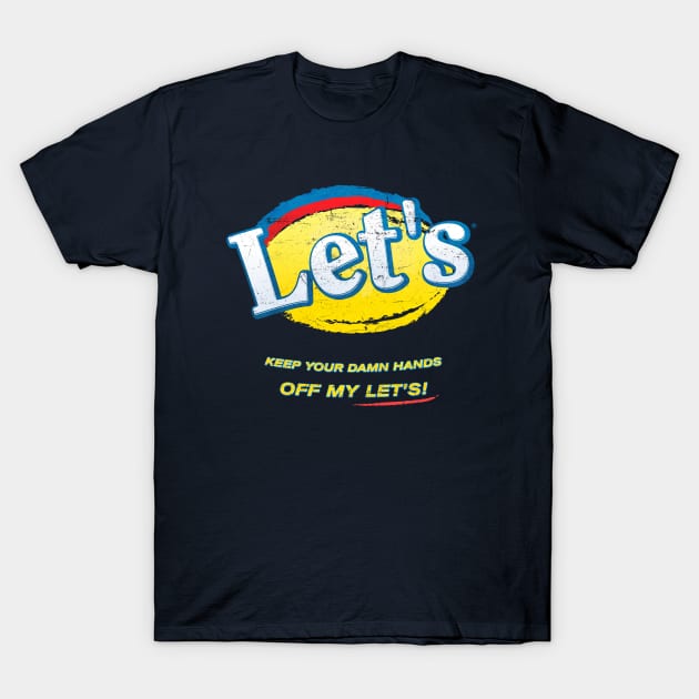 Keep your damn hands off my Let's! T-Shirt by MunkeeWear